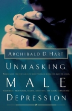 Cover art for Unmasking Male Depression: Recognizing the Root Cause to Many Problem Behaviors Such as Anger, Resentment, Abusiveness, Silence, Addictions, and Sexual Compulsiveness