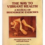 Cover art for The Way to Vibrant Health: A Manual of Bioenergetic Exercises (Harper colophon books ; CN 542)