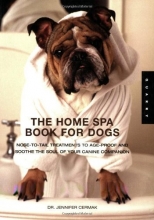 Cover art for The Home Spa Book for Dogs: Nose to Tail Treatments to Soothe the Soul and Age-Proof Your Canine Companion