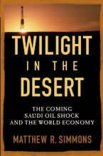 Cover art for Twilight in the Desert: The Coming Saudi Oil Shock and the World Economy