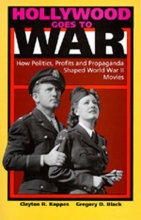 Cover art for Hollywood Goes to War: How Politics, Profits and Propaganda Shaped World War II Movies