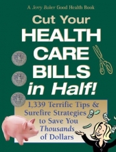 Cover art for Jerry Baker's Cut Your Health Care Bills in Half!: 1,339 Terrific Tips & Surefire Strategies to Save You Thousands of Dollars (Jerry Baker Good Health series)