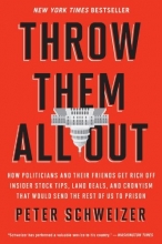 Cover art for Throw Them All Out: How Politicians and Their Friends Get Rich Off Insider Stock Tips, Land Deals, and Cronyism That Would Send the Rest of us to Prison