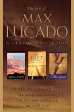 Cover art for The Best of Max Lucado: A Classic Collection: Six Hours One Friday, God Came Near, The Gift for All People