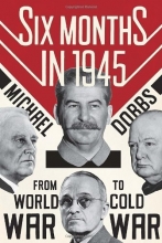 Cover art for Six Months in 1945: FDR, Stalin, Churchill, and Truman--from World War to Cold War
