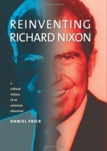 Cover art for Reinventing Richard Nixon: A Cultural History of an American Obsession (Cultureamerica)