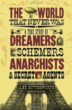 Cover art for The World That Never Was: A True Story of Dreamers, Schemers, Anarchists, and Secret Agents