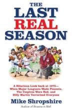 Cover art for The Last Real Season: A Hilarious Look Back at 1975 - When Major Leaguers Made Peanuts, the Umpires Wore Red, and Billy Martin Terrorized Everyone