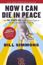 Cover art for Now I Can Die in Peace: How The Sports Guy Found Salvation Thanks to the World Champion (Twice!) Red Sox