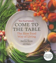 Cover art for Slow Food Nation's Come to the Table: The Slow Food Way of Living