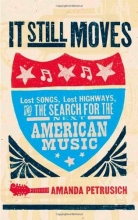 Cover art for It Still Moves: Lost Songs, Lost Highways, and the Search for the Next American Music