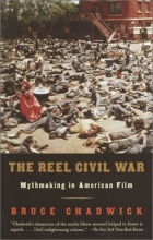 Cover art for The Reel Civil War: Mythmaking in American Film