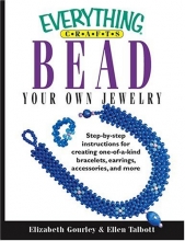 Cover art for Everything Crafts--Bead Your Own Jewelry: Step-By-Step Instructions for Creating One-Of-A-Kind Bracelets, Earrings, Accessories, and More (Everything (Hobbies & Games))