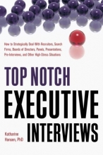 Cover art for Top Notch Executive Interviews: How to Strategically Deal With Recruiters, Search Firms, Boards of Directors, Panels, Presentations, Pre-Interviews, and Other High-Stress Situations