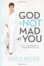 Cover art for God Is Not Mad at You: You Can Experience Real Love, Acceptance & Guilt-free Living