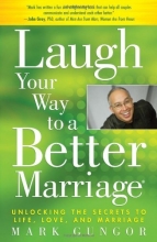 Cover art for Laugh Your Way to a Better Marriage: Unlocking the Secrets to Life, Love, and Marriage