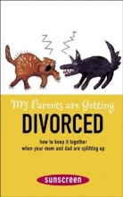 Cover art for My Parents Are Getting Divorced: How to Keep It Together When Your Mom and Dad Are Splitting Up (A Sunscreen Book)