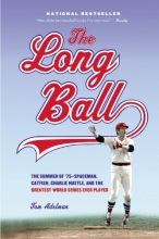 Cover art for The Long Ball: The Summer of '75 -- Spaceman, Catfish, Charlie Hustle, and the Greatest World Series Ever Played