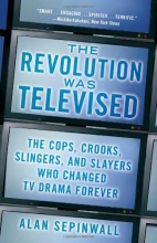 Cover art for The Revolution Was Televised: The Cops, Crooks, Slingers, and Slayers Who Changed TV Drama Forever