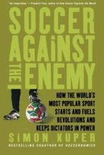 Cover art for Soccer Against the Enemy: How the World's Most Popular Sport Starts and Fuels Revolutions and Keeps Dictators in Power