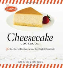 Cover art for Junior's Cheesecake Cookbook: 50 To-Die-For Recipes for New York-Style Cheesecake