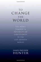 Cover art for To Change the World: The Irony, Tragedy, and Possibility of Christianity in the Late Modern World