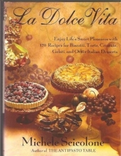 Cover art for La dolce vita: Enjoy life's sweet pleasures with 170 recipes for biscotti, torte, crostate, gelati, and other Italian desserts
