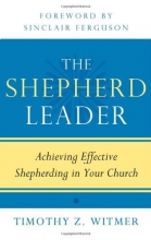Cover art for The Shepherd Leader: Achieving Effective Shepherding in Your Church