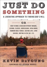 Cover art for Just Do Something: How to Make a Decision Without Dreams, Visions, Fleeces, Open Doors, Random Bible Verses, Casting Lots, Liver Shivers, Writing in the Sky, etc.