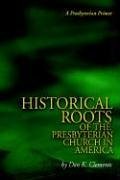 Cover art for The Historical Roots of the Presbyterian Church in America