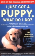 Cover art for I Just Got a Puppy, What Do I Do?: How to Buy, Train, Understand, and Enjoy Your Puppy