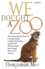 Cover art for We Bought a Zoo: The Amazing True Story of a Young Family, a Broken Down Zoo, and the 200 Wild Animals That Change Their Lives Forever