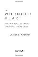 Cover art for The Wounded Heart: Hope for Adult Victims of Childhood Sexual Abuse