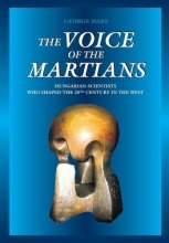 Cover art for The Voice of the Martians: Hungarian Scientists who Shaped the 20th Century in the West