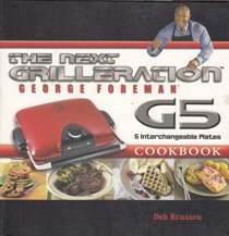 Cover art for The George Foreman Next Grilleration G5 Cookbook: Inviting & Delicious Recipes for Grilling, Baking, Waffles, Sandwiches & More!