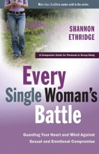 Cover art for Every Single Woman's Battle: Guarding Your Heart and Mind Against Sexual and Emotional Compromise (The Every Man Series) Workbook