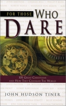 Cover art for For Those Who Dare: 101 Great Christians and How They Changed the World