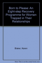 Cover art for Born to Please: An Eight-step Recovery Programme for Women Trapped in Their Relationships