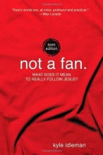 Cover art for Not a Fan: Teen Edition: What does it mean to really follow Jesus?