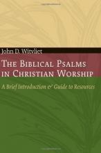 Cover art for The Biblical Psalms in Christian Worship: A Brief Introduction and Guide to Resources (Calvin Institute of Christian Worship Liturgical Studies)