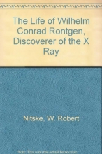 Cover art for The life of Wilhelm Conrad Rontgen, discoverer of the X ray,