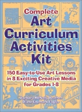 Cover art for Complete Art Curriculum Activities Kit: 150 Easy-To-Use Art Lessons in 8 Exciting Creative Media for Grades 1-8