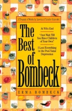 Cover art for The Best of Bombeck: At Wit's End, Just Wait Until You Have Children of Your Own, I Lost Everything in the Post-Natal Depression