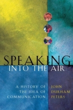 Cover art for Speaking into the Air: A History of the Idea of Communication
