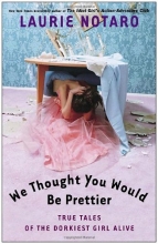 Cover art for We Thought You Would Be Prettier: True Tales of the Dorkiest Girl Alive