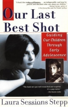 Cover art for Our Last Best Shot: Guiding our Children Through Early Adolescence