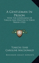 Cover art for A Gentleman In Prison: With The Confessions Of Tokichi Ishii Written In Tokyo Prison (1922)