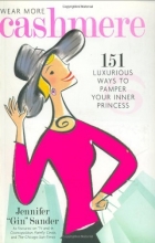 Cover art for Wear More Cashmere: 151 Luxurious Ways to Pamper Your Inner Princess