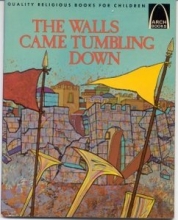 Cover art for The Walls Came Tumbling Down:  Joshua 1-6 for Children (Arch Books)