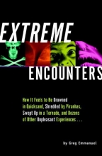 Cover art for Extreme Encounters: How It Feels to Be Drowned in Quicksand, Shredded by Piranhas, Swept Up in a Tornado, and Dozens of Other Unpleasant Experiences...